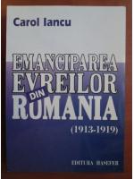 Anticariat: Carol Iancu - Emanciparea evreilor din Romania (1913-1919)