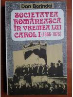 Dan Berindei - Societatea romaneasca in vremea lui Carol I 1866-1876
