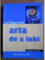 Don Miguel Ruiz - Arta de a iubi
