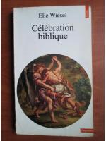 Elie Wiesel - Celebration biblique