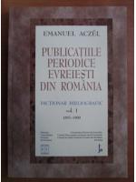Emanuel Aczel - Publicatiile periodice evreiesti din Romania. Dictionar bibliografic vol. 1 (1857-1900)