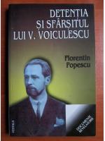 Florentin Popescu - Detentia si sfarsitul lui V. Voiculescu