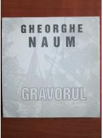 Anticariat: Gheorghe Naum - Gravorul