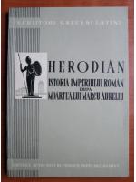 Herodian - Istoria imperiului roman dupa moartea lui Marcu Aureliu