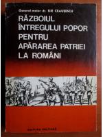 Ilie Ceausescu - Razboiul intregului popor pentru apararea patriei la romani