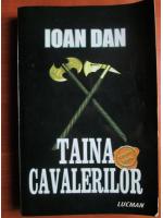 Ioan Dan - Taina cavalerilor 
