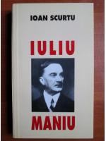 Ioan Scurtu - Iuliu Maniu