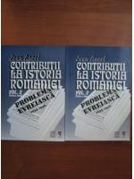 Jean Ancel - Contributii la istoria Romaniei (volumul 2, partea intai si partea a doua: Problema evreiasca 1933-1944)
