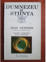 Anticariat: Jean Guitton - Dumnezeu si stiinta