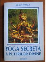 Anticariat: Julius Evola - Yoga secreta a puterilor divine