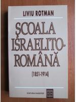 Liviu Rotman - Scoala israelito-romana (1851-1914)