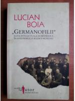 Anticariat: Lucian Boia - Germanofilii. Elita intelectuala romaneasca in anii primului Razboi Mondial