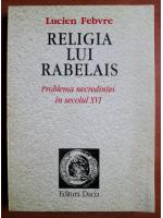 Lucien Febvre - Religia lui Rabelais