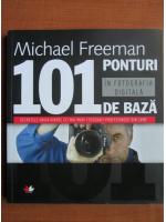 Michael Freeman - 101 ponturi de baza in fotografia digitala