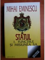 Mihai Eminescu - Statul, vol 1. Functiile si misiunea sa