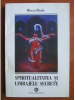 Mircea Eliade - Spiritualitatea si limbajele secrete