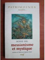Moshe Idel - Messianisme et mystique