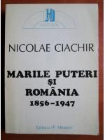 Anticariat: Nicolae Ciachir - Marile puteri si Romania 1856-1947