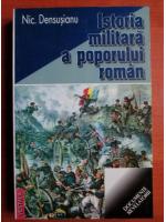 Anticariat: Nicolae Densusianu - Istoria militara a poporului roman