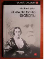 Nicolae I. Pillat - Siluete din familia Bratianu