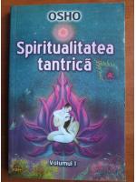 Osho - Spiritualitatea tantrica (volumul 1)
