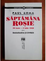 Anticariat: Paul Goma - Saptamana rosie 28 iunie - 3 iulie 1940 sau Basarabia si evreii
