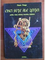 Pierre Feuga - Cinci fete ale zeitei. Suflul, visul, iubirea, moartea, initierea