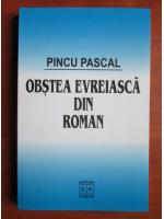 Anticariat: Pincu Pascal - Obstea evreiasca din Roman