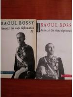 Raoul Bossy - Amintiri din viata diplomatica (2 volume)