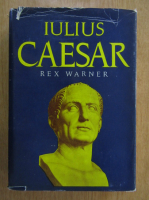 Anticariat: Rex Warner - Iulius Caesar