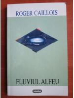 Roger Caillois - Fluviul Alfeu
