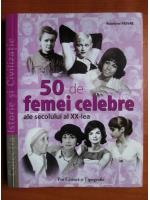 Anticariat: Roselyne Febvre - 50 de femei celebre ale secolului al XX-lea