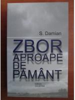 Anticariat: S. Damian - Zbor aproape de pamant (eseuri)