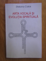 Anticariat: Steliana Calos - Arta vocala si evolutia spirituala