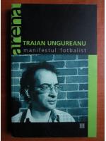 Anticariat: Traian Ungureanu - Manifestul fotbalist