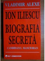 Vladimir Alexe - Ion Iliescu biografia secreta