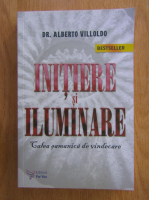 Alberto Villoldo - Initiere si iluminare