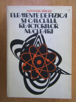 Alexandru Berinde - Elemente de fizica si calculul reactorilor nucleari
