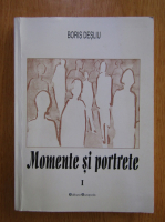 Anticariat: Boris Desliu - Momente si portrete (volumul 1)