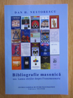 Dan H. Nestorescu - Bibliografie masonica sau Lumea cartilor despre Francomasonerie