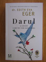 Anticariat: Edith Eva Eger - Darul. 12 lectii care iti vor salva viata