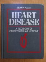 Eugene Braunwald - Heart Disease. A Textbook of Cardiovascular Medicine