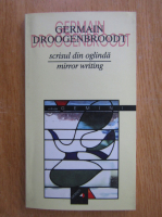 Germain Droogenbroodt - Scrisul din oglinda (editie bilingva)