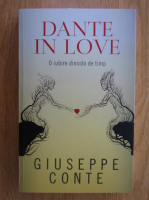 Anticariat: Giuseppe Conte - Dante in Love. O iubire dincolo de timp