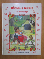 Hansel si Gretel si alte povesti