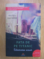 Anticariat: Hazel Gaynor - Fata de pe titanic. Intoarcerea acasa