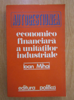 Anticariat: Ioan Mihai - Autogestiunea economico financiara a unitatilor industriale