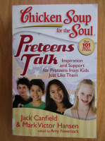 Jack Canfield, Mark Victor Hansen - Chicken Soup for the Soul. Preteens Talk