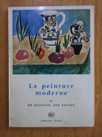 La peinture moderne, volumul 2. De Gauguin aux Fauves