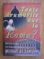 Anticariat: Michael de Semlyen - Toate drumurile duc la Roma?
